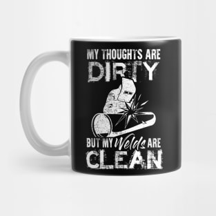 My Thoughts Are Dirty But My Welds Are Clean Welding Welder Mug